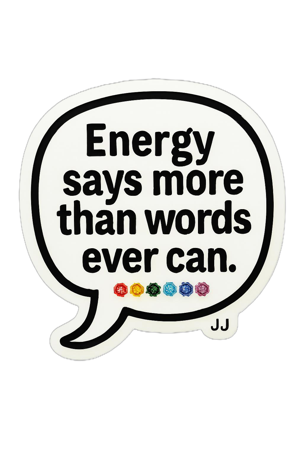 Energy says more than words ever can