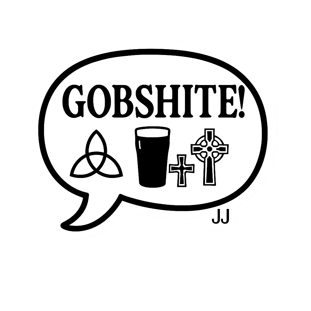 Gobshite!