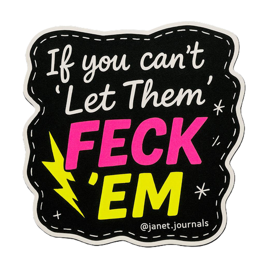 If you can’t ’Let Them’, Feck ’Em
